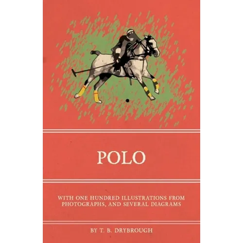 Polo - With One Hundred Illustrations from Photographs, and Several Diagrams