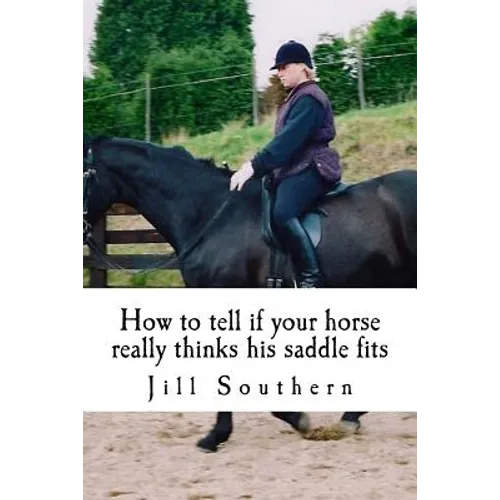How to tell if your horse really thinks his saddle fits: and how his behaviour shows you if it doesn't