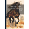 Feeding Draft Horses, Volumes 117-127
