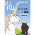 Tall Tale - Short Tail: The Adventures of Thunder the Wonder Horse Book 1. Other books in the series can be purchased at michellehuntbooks.com