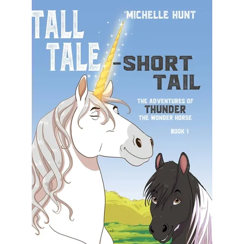 Tall Tale - Short Tail: The Adventures of Thunder the Wonder Horse Book 1. Other books in the series can be purchased at michellehuntbooks.com