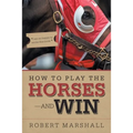How to Play the Horses-And Win