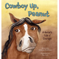 Cowboy Up, Peanut: A Horse's Tale a' Courage