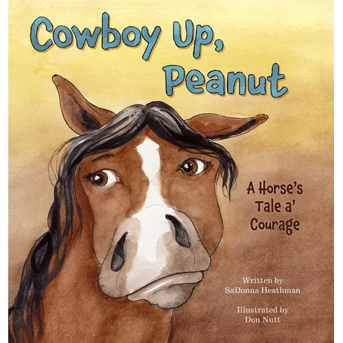 Cowboy Up, Peanut: A Horse's Tale a' Courage