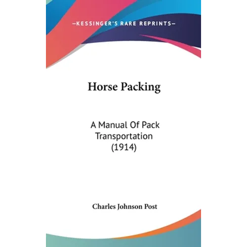 Horse Packing: A Manual Of Pack Transportation (1914)