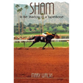 Sham: In the Shadow of a Superhorse - Revised