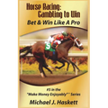 Horse Racing: Gambling to Win: Bet & Win Like A Pro