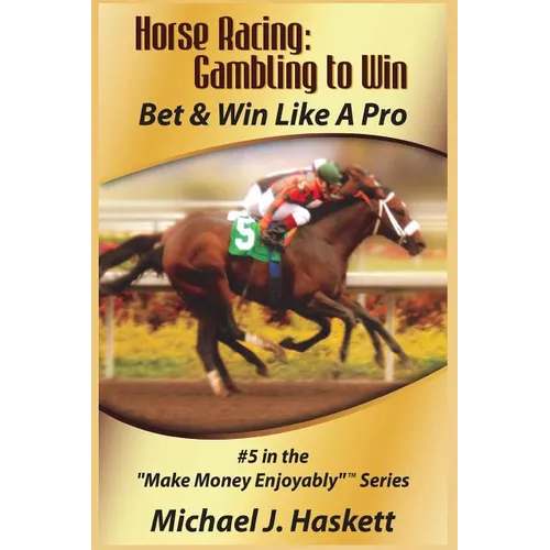Horse Racing: Gambling to Win: Bet & Win Like A Pro