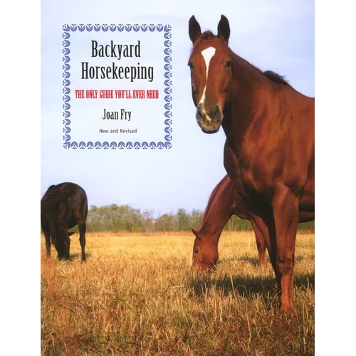 Backyard Horsekeeping: The Only Guide You'll Ever Need