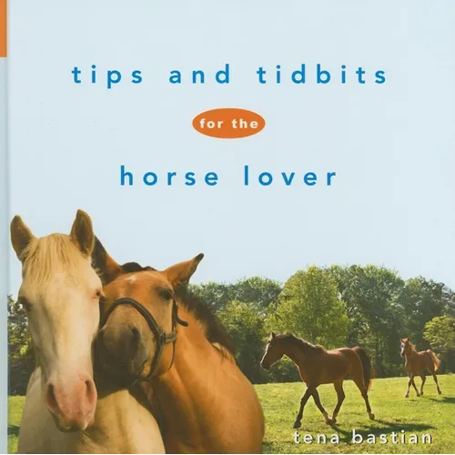 Tips and Tidbits for the Horse Lover