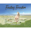 Finding Freedom: The True Story of a Wild Mustang and Her Girl