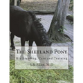 The Shetland Pony: His Breeding, Care and Training