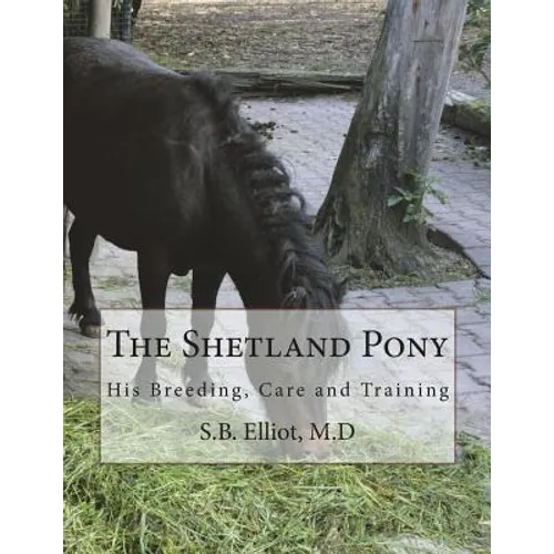 The Shetland Pony: His Breeding, Care and Training
