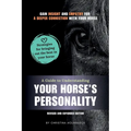 A Guide to Understanding Your Horse's Personality: Gain Insight and Empathy for a Deeper Connection With Your Horse