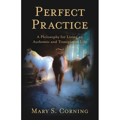 Perfect Practice: A Philosophy for Living an Authentic and Transparent Life