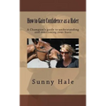 How to Gain Confidence as a Rider: A Champion's guide to understanding and overcoming your fears