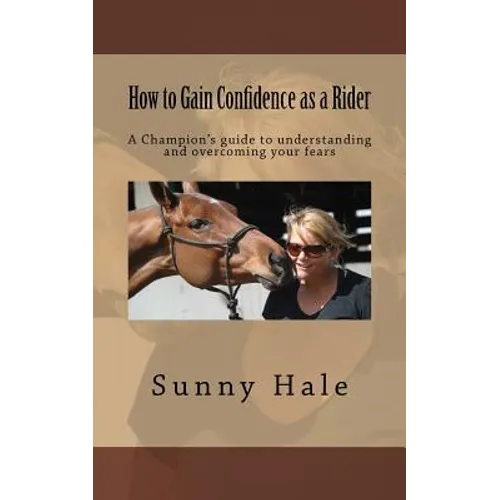 How to Gain Confidence as a Rider: A Champion's guide to understanding and overcoming your fears