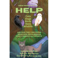 How People Can Help Cats, Dogs, Birds, Bees and Wildlife: Advice For You From Rescues, Rehabbers and Conservationists