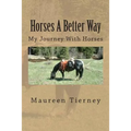 Horses A Better Way: My Journey With Horses