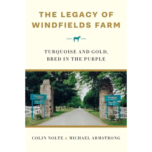 The Legacy of Windfields Farm: Turquoise and Gold, Bred in the Purple