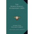 The Horse-Hoeing Husbandry (1829)