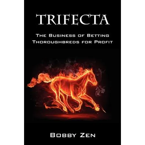 Trifecta: The Business of Betting Thoroughbreds for Profit