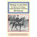 Whisper on the Wind: The Story of Tom Bass - Celebrated Black Horseman