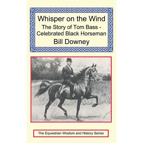Whisper on the Wind: The Story of Tom Bass - Celebrated Black Horseman