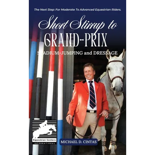 Short Stirrup to Gran-Prix: STADIUM-JUMPING and DRESSAGE