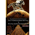 The Horse Racing Guide To The Galaxy - Color Edition The Kentucky Derby - Preakness - Belmont: The Must Have Thoroughbred Race Track Handicapping & Be