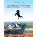 Families Bringing Thoroughbred Horse Racing to Illinois: Families in Thoroughbred Horse Racing