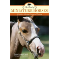 The Book of Miniature Horses: A Guide to Selecting, Caring, and Training