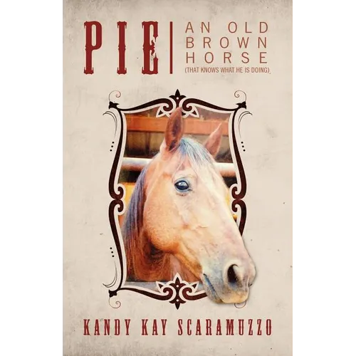 Pie: An Old Brown Horse (That Knows What He Is Doing)