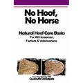 No Hoof, No Horse: A Basic Guide To Natural Hoofcare Basics for Horsemen, Farriers & Vetrinarians
