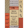 Horse Breeds - With Information on French, Belgian, Clydesdale, the Suffolk and Other Notable Breeds