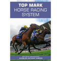 Top Mark Horse Racing System: Written by Professional Gambler Anthony Gibson