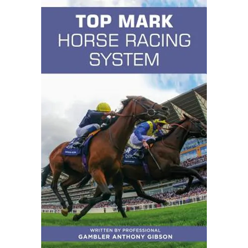 Top Mark Horse Racing System: Written by Professional Gambler Anthony Gibson