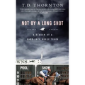 Not By a Long Shot: A Season at a Hard Luck Horse Track