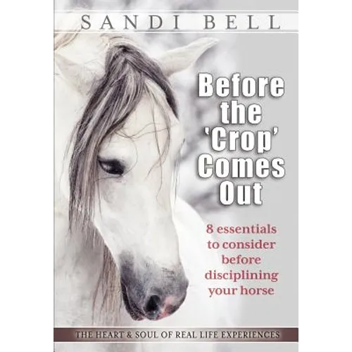 Before the 'Crop' Comes Out: 8 Essentials to Consider Before Disciplining Your Horse