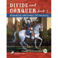 Divide and Conquer Book 2: Advanced Dressage Techniques
