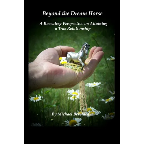 Beyond the Dream Horse: A Revealing Perspective on Attaining a True Relationship