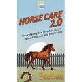 Horse Care 2.0: Everything You Need to Know About Horses for Beginners