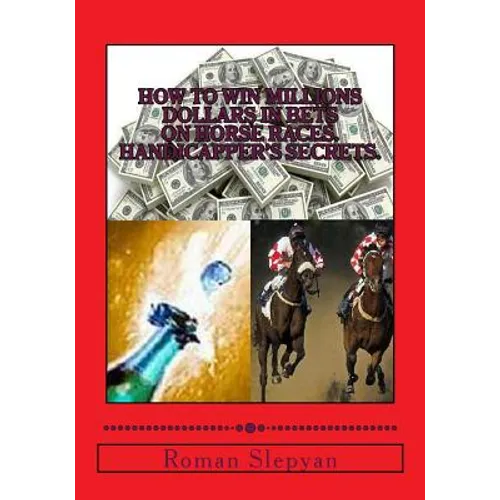 How to Win Millions Dollars in Bets on Horse Races. Handicapper's Secrets.