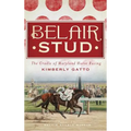 Belair Stud: The Cradle of Maryland Horse Racing