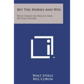 Bet the Horses and Win: With Thirty-Six Proven New Betting Systems