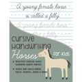 Cursive Handwriting Horses for Kids: Practice cursive writing while learning about horses: Trace and Write Horse facts, quotes, jokes and more