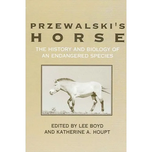 Przewalski's Horse: The History and Biology of an Endangered Species