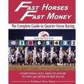 Fast Horses, Fast Money: The Complete Guide To Quarter Horse Racing: Everything You Need To Know To Win Quarter Horse Races