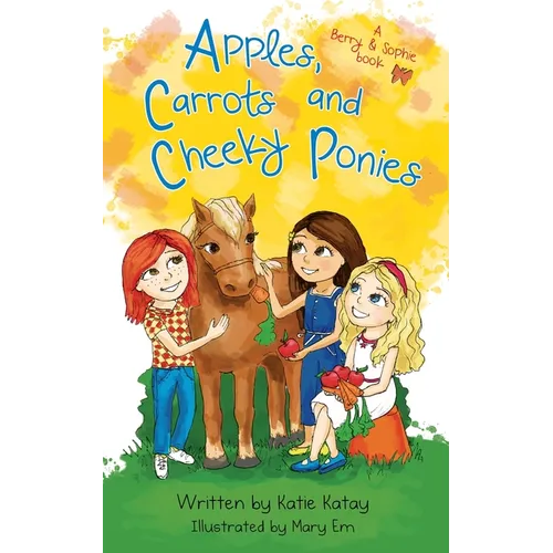 Apples, Carrots and Cheeky Ponies: A Berry and Sophie Book
