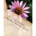 The Anima Herbal Recipe Book: herbal goodies for horses and other animals